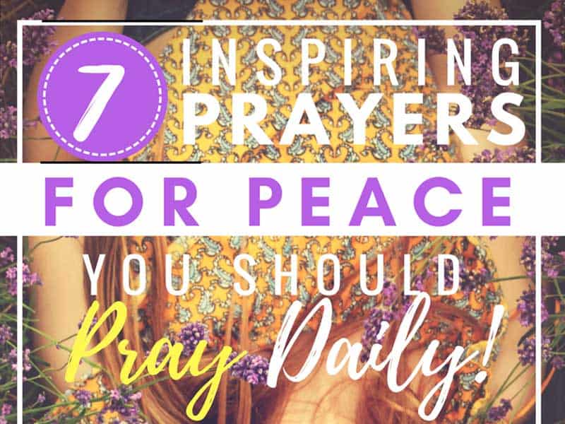 7 Inspiring Prayers for Peace you Should Pray Daily!